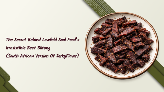 The Secret Behind Lowfeld Soul Food’s Irresistible Beef Biltong (South African version of Jerky) Flavor